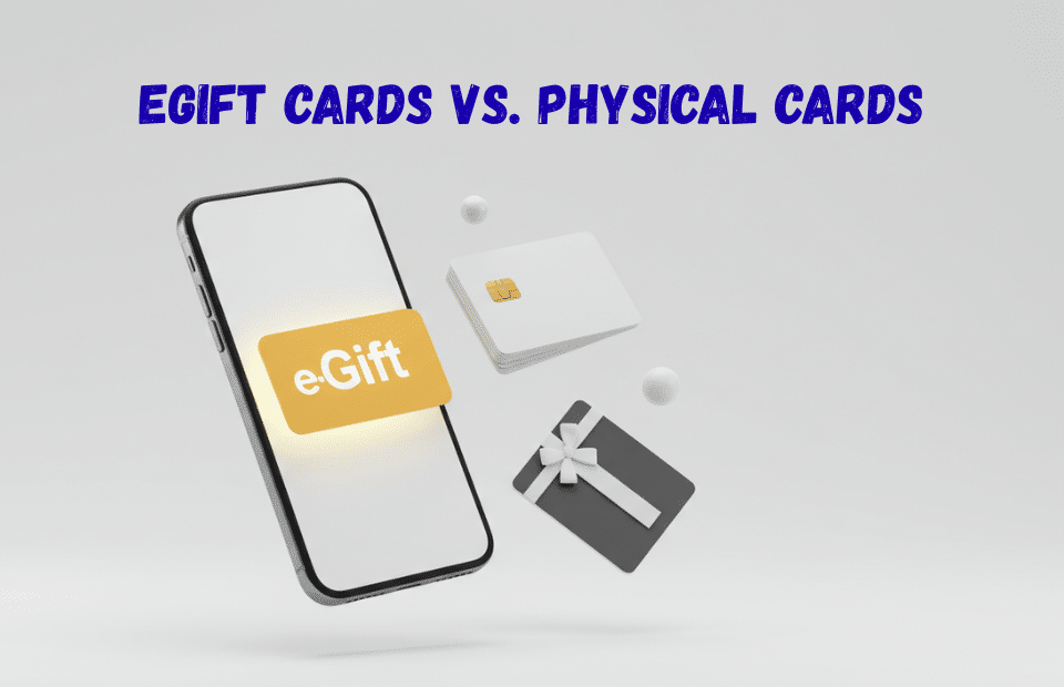 [eGift Cards vs. Physical Cards] Which is Better?
